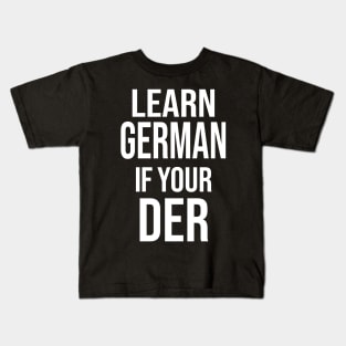 Learn German If Your der, Learn German If Your The Kids T-Shirt